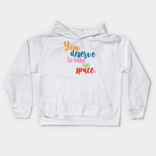 You desrve to take up space Kids Hoodie